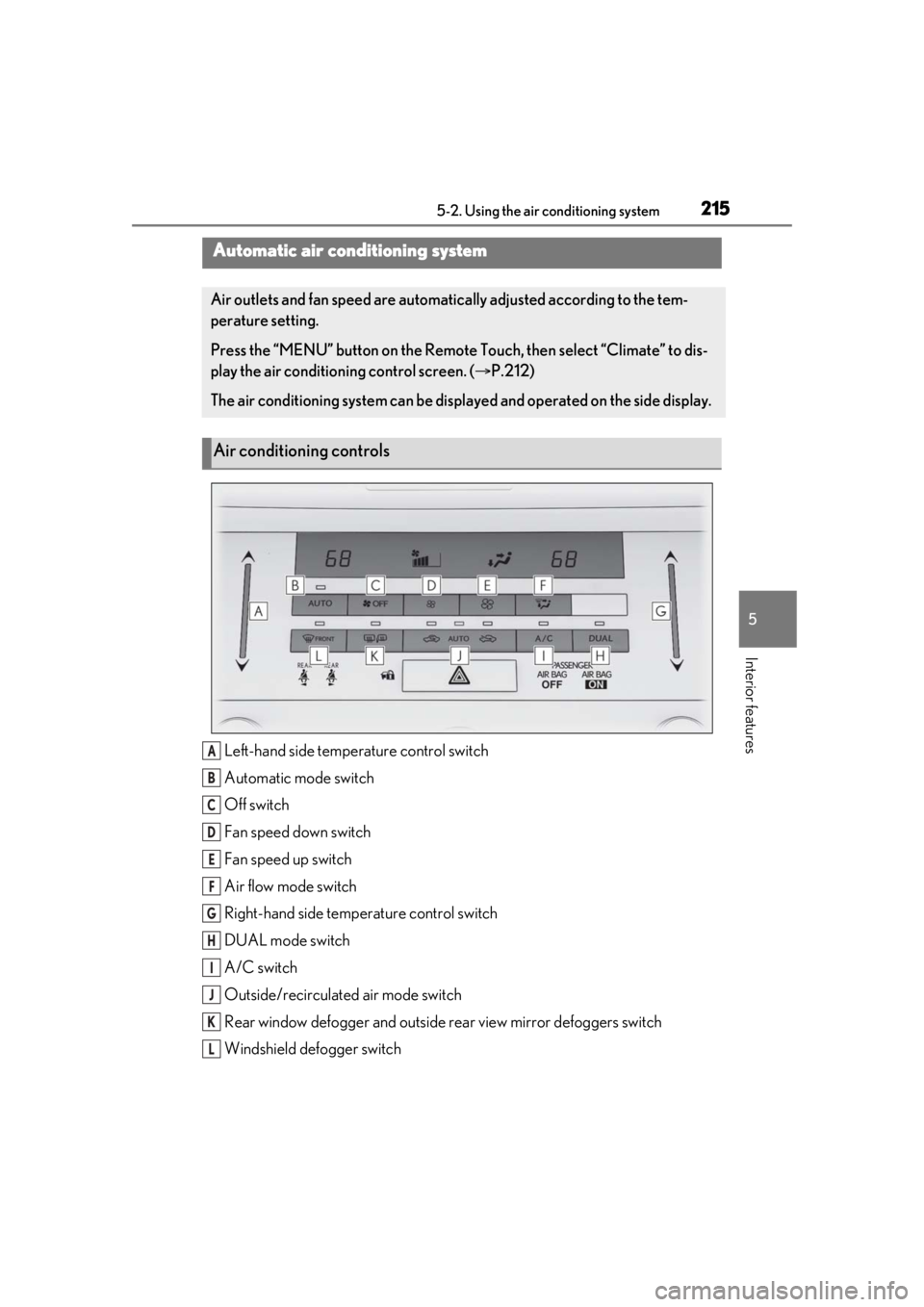 LEXUS RC300 2021  Owners Manual 2155-2. Using the air conditioning system
5
Interior features
5-2.Using the air conditioning system
Left-hand side temperature control switch
Automatic mode switch
Off switch
Fan speed down switch
Fan