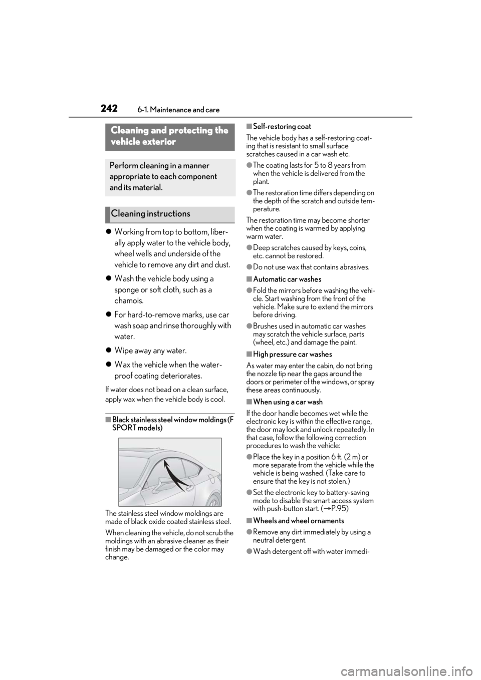 LEXUS RC300 2021  Owners Manual 2426-1. Maintenance and care
6-1.Maintenance and care
Working from top to bottom, liber-
ally apply water to the vehicle body, 
wheel wells and underside of the 
vehicle to remove any dirt and dust