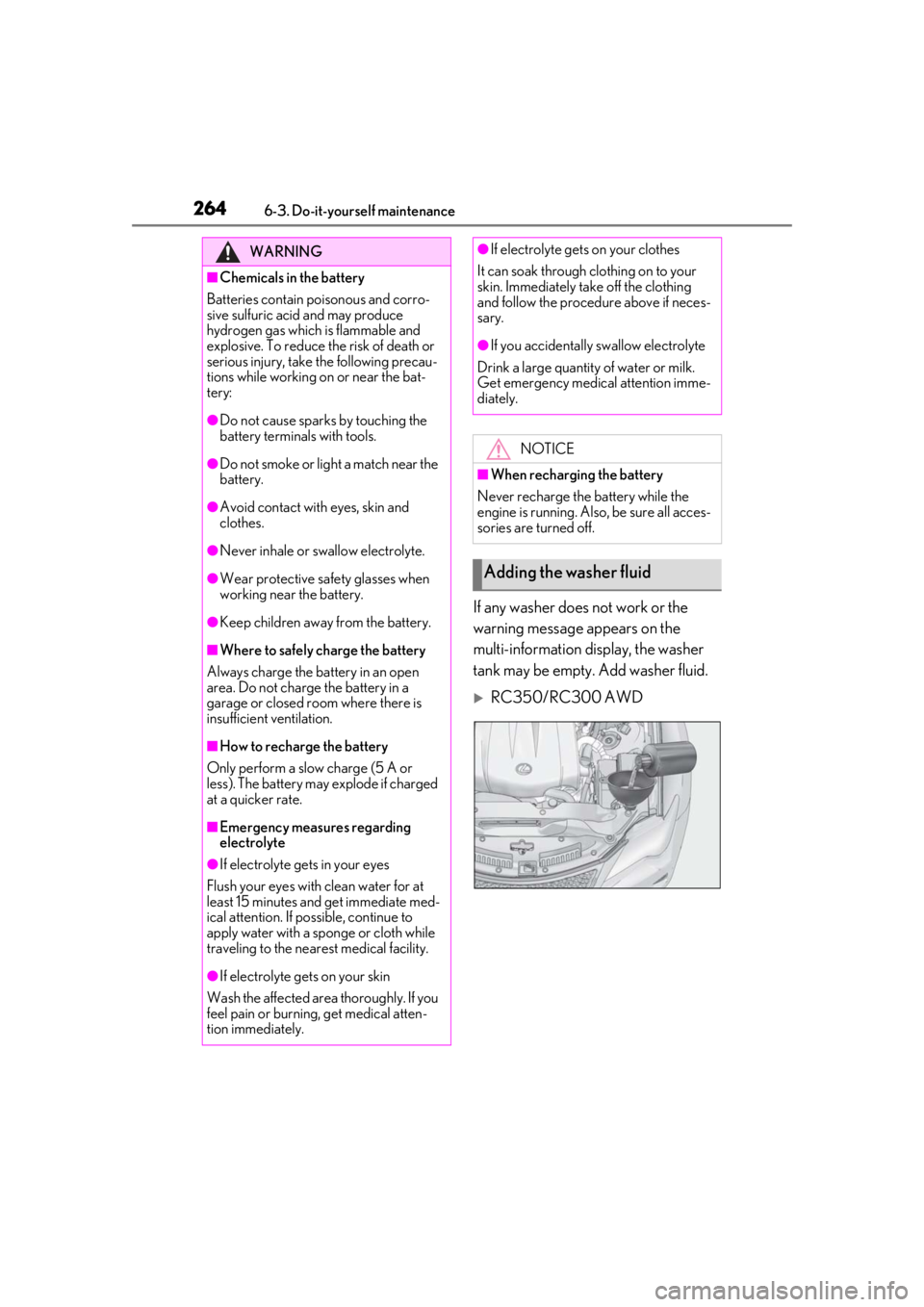 LEXUS RC300 2021  Owners Manual 2646-3. Do-it-yourself maintenance
If any washer does not work or the 
warning message appears on the 
multi-information display, the washer 
tank may be empty. Add washer fluid.
RC350/RC300 AWD
WA