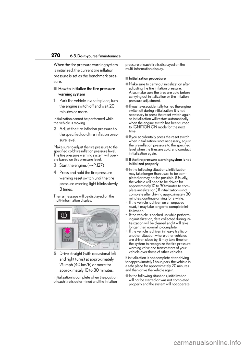 LEXUS RC300 2021  Owners Manual 2706-3. Do-it-yourself maintenance
When the tire pressure warning system 
is initialized, the current tire inflation 
pressure is set as the benchmark pres-
sure.
■How to initialize the tire pressur