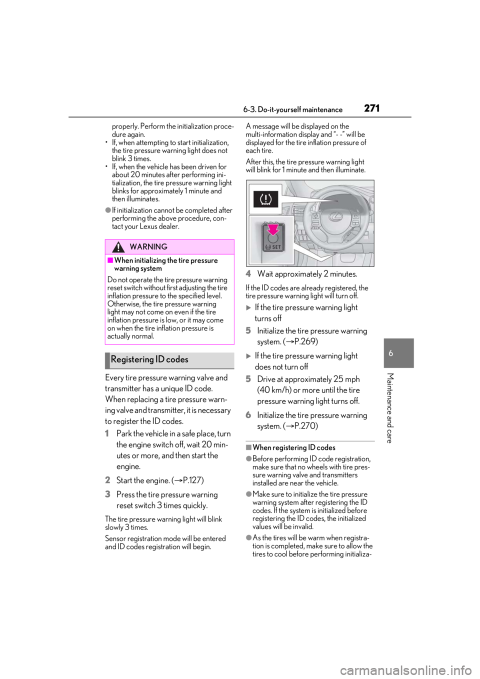 LEXUS RC300 2021  Owners Manual 2716-3. Do-it-yourself maintenance
6
Maintenance and care
properly. Perform the initialization proce-
dure again.
• If, when attempting to start initialization, 
the tire pressure warning light does