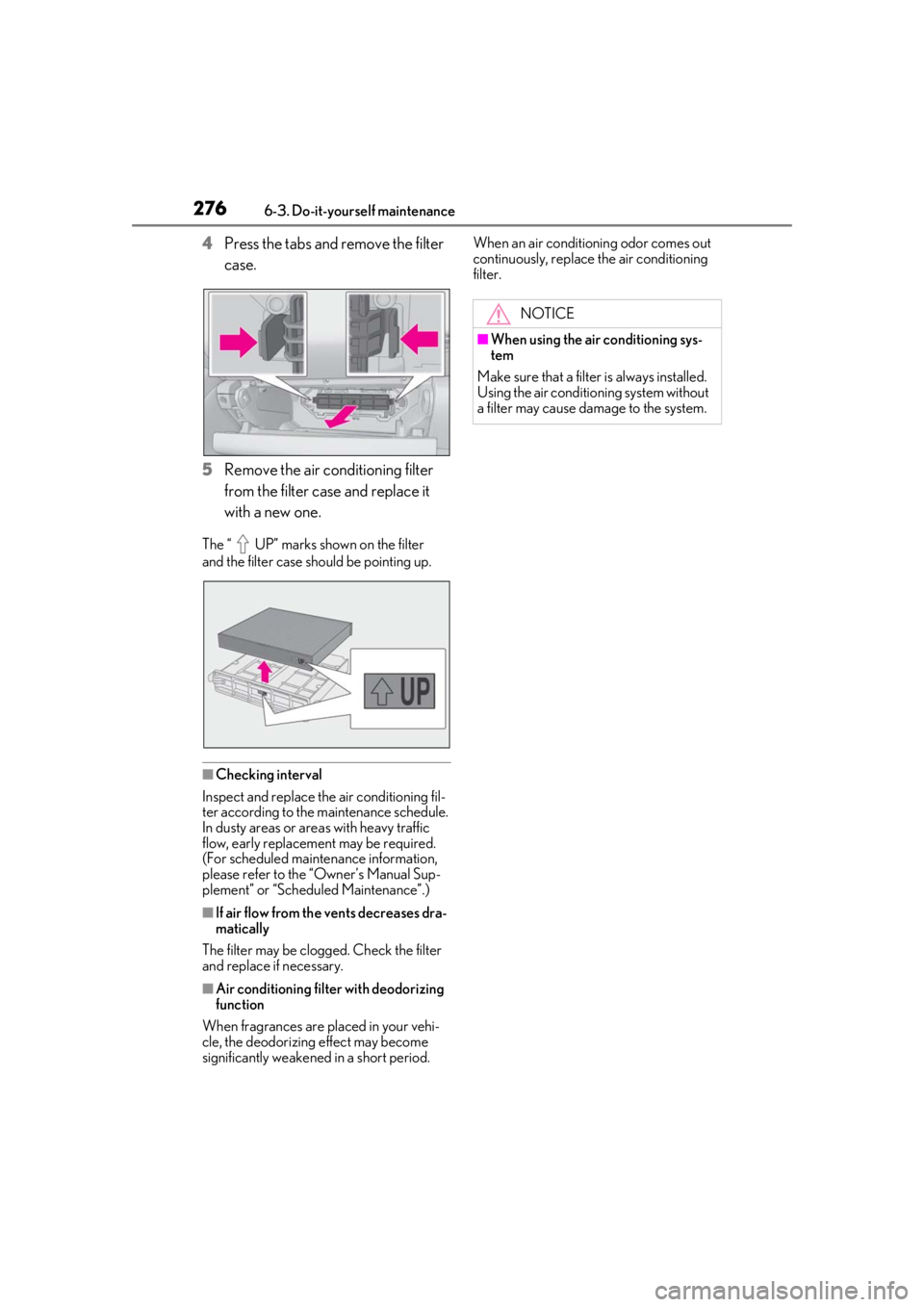 LEXUS RC300 2021  Owners Manual 2766-3. Do-it-yourself maintenance
4Press the tabs and remove the filter 
case.
5 Remove the air conditioning filter 
from the filter case and replace it 
with a new one.
The “ UP” marks shown on 