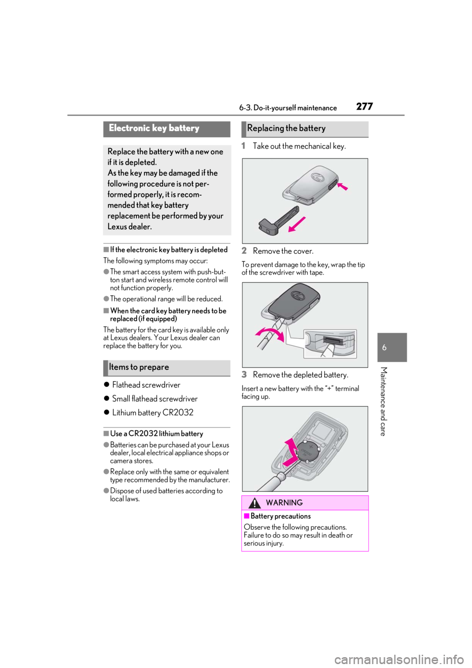 LEXUS RC300 2021  Owners Manual 2776-3. Do-it-yourself maintenance
6
Maintenance and care
■If the electronic key battery is depleted
The following symptoms may occur:
●The smart access syst em with push-but-
ton start and wirele