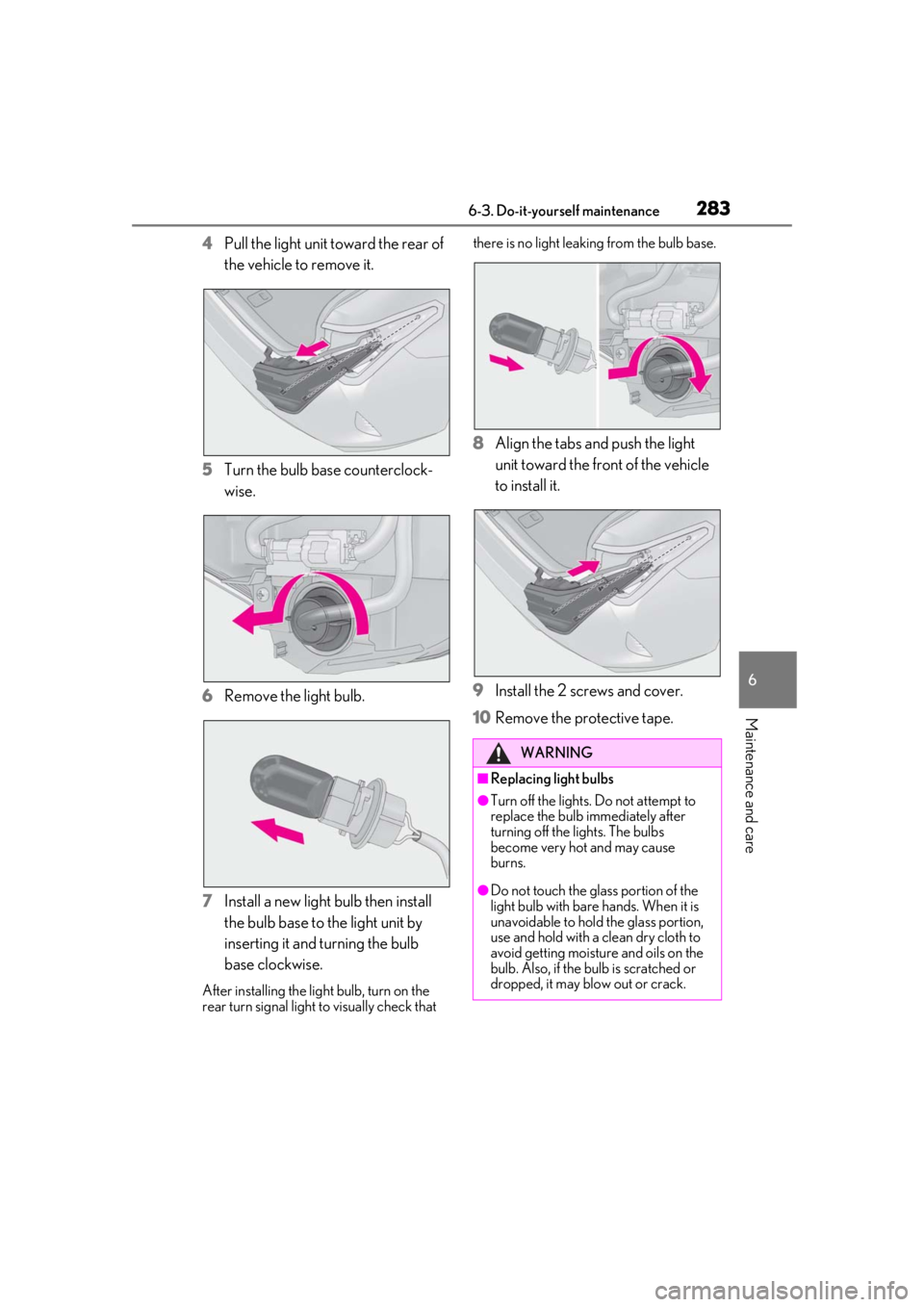 LEXUS RC300 2021  Owners Manual 2836-3. Do-it-yourself maintenance
6
Maintenance and care
4Pull the light unit toward the rear of 
the vehicle to remove it.
5 Turn the bulb base counterclock-
wise.
6 Remove the light bulb.
7 Install