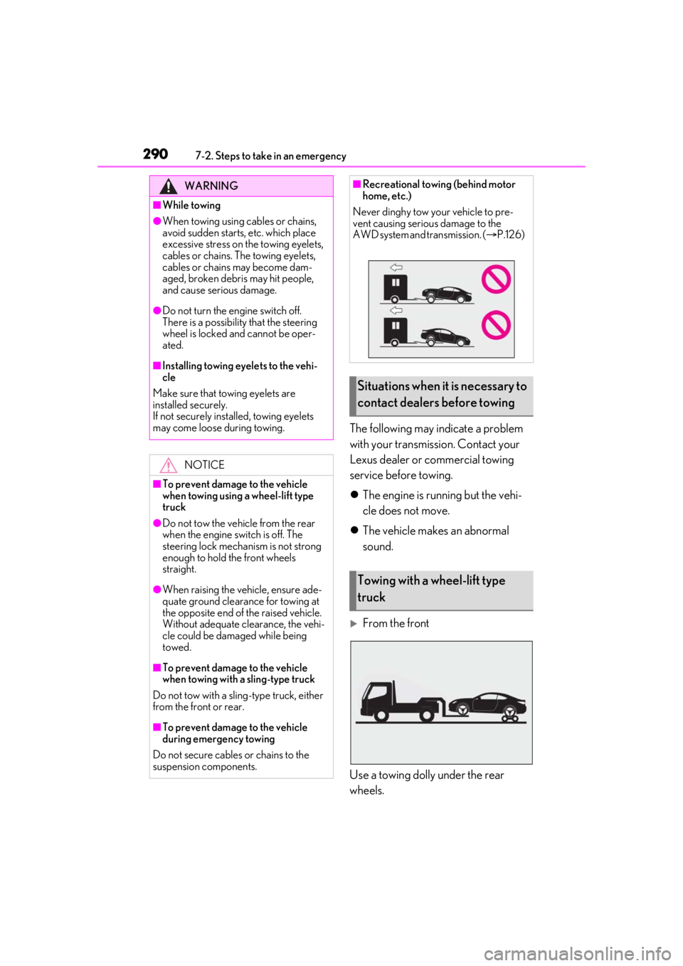 LEXUS RC300 2021  Owners Manual 2907-2. Steps to take in an emergency
The following may indicate a problem 
with your transmission. Contact your 
Lexus dealer or commercial towing 
service before towing.
The engine is running but