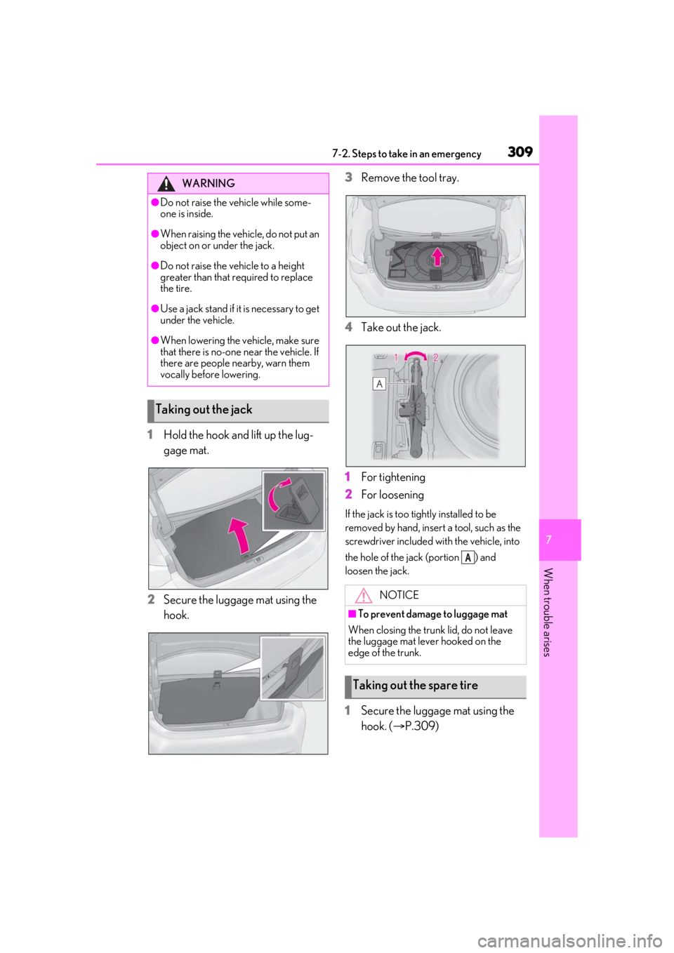 LEXUS RC300 2021  Owners Manual 3097-2. Steps to take in an emergency
7
When trouble arises
1Hold the hook and lift up the lug-
gage mat.
2 Secure the luggage mat using the 
hook. 3
Remove the tool tray.
4 Take out the jack.
1 For t