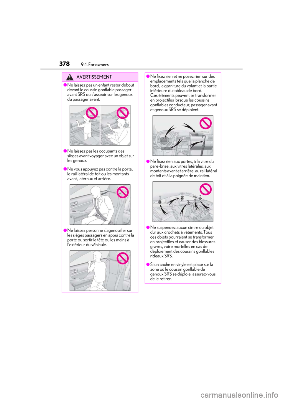 LEXUS RC300 2021  Owners Manual 3789-1. For owners
AVERTISSEMENT
●Ne laissez pas un enfant rester debout 
devant le coussin gonflable passager 
avant SRS ou sasseoir sur les genoux 
du passager avant.
●Ne laissez pas les occupa