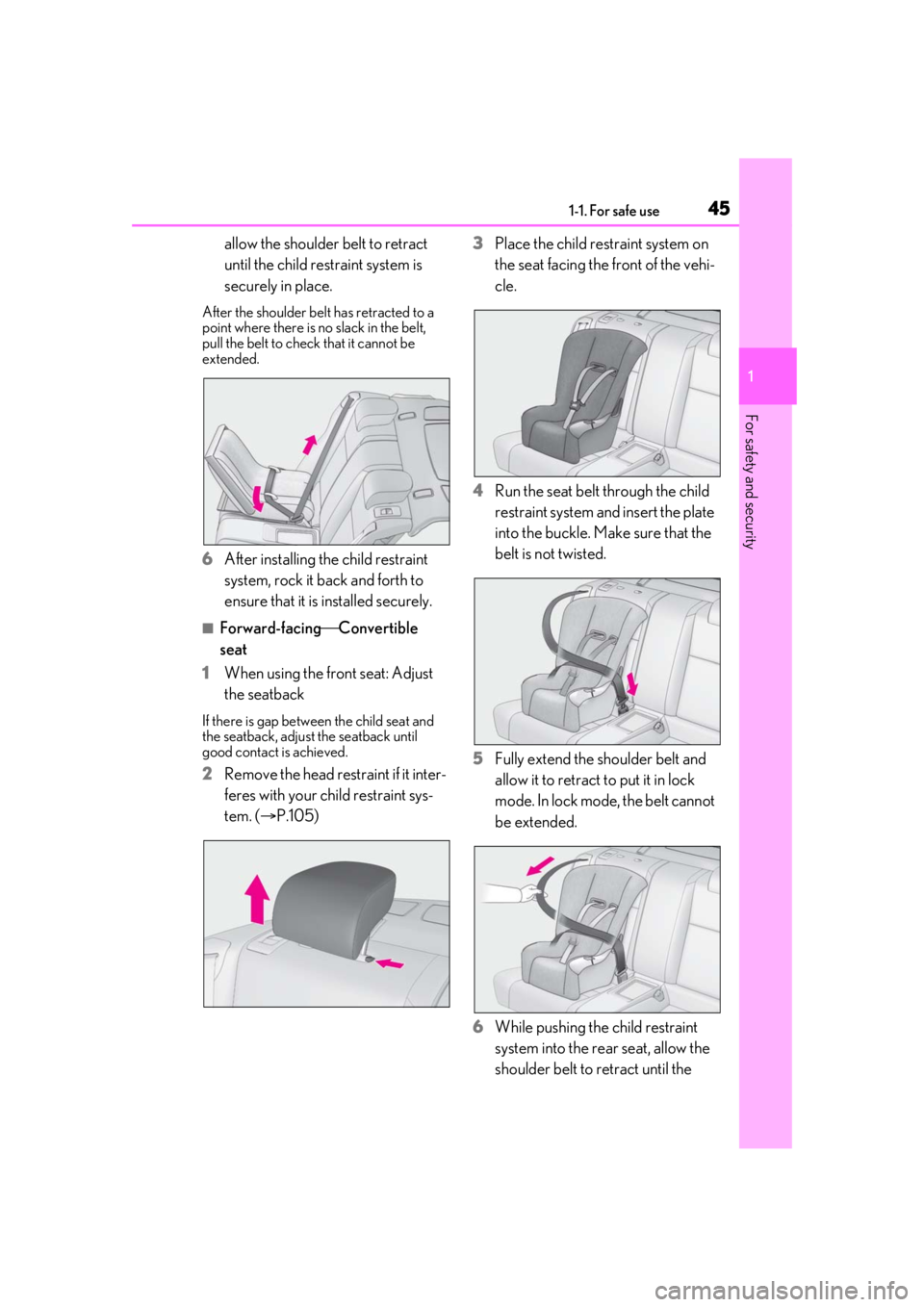 LEXUS RC300 2021  Owners Manual 451-1. For safe use
1
For safety and security
allow the shoulder belt to retract 
until the child restraint system is 
securely in place.
After the shoulder belt has retracted to a 
point where there 