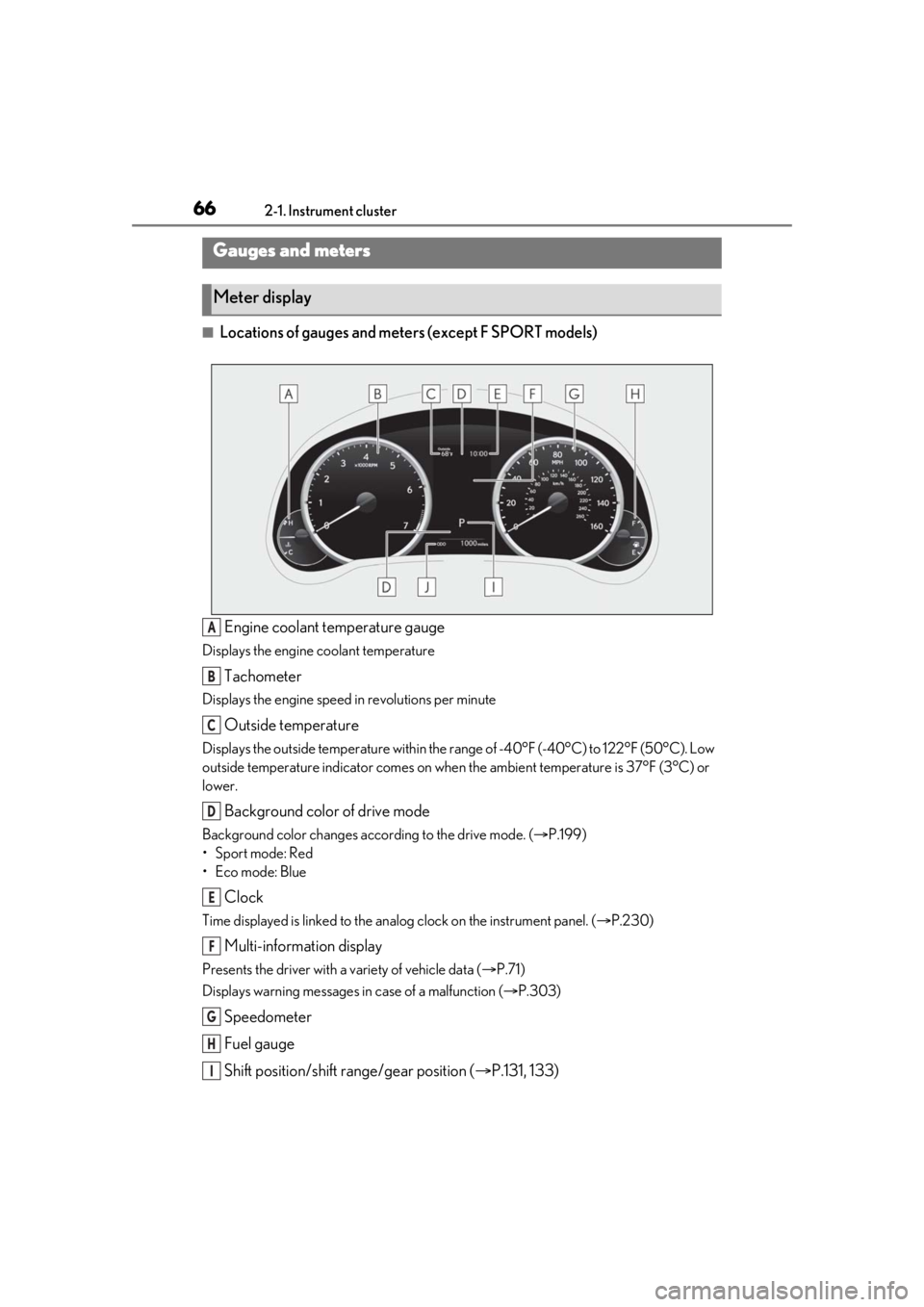 LEXUS RC300 2021  Owners Manual 662-1. Instrument cluster
■Locations of gauges and meters (except F SPORT models)Engine coolant temperature gauge
Displays the engine coolant temperature
Tachometer
Displays the engine speed in revo