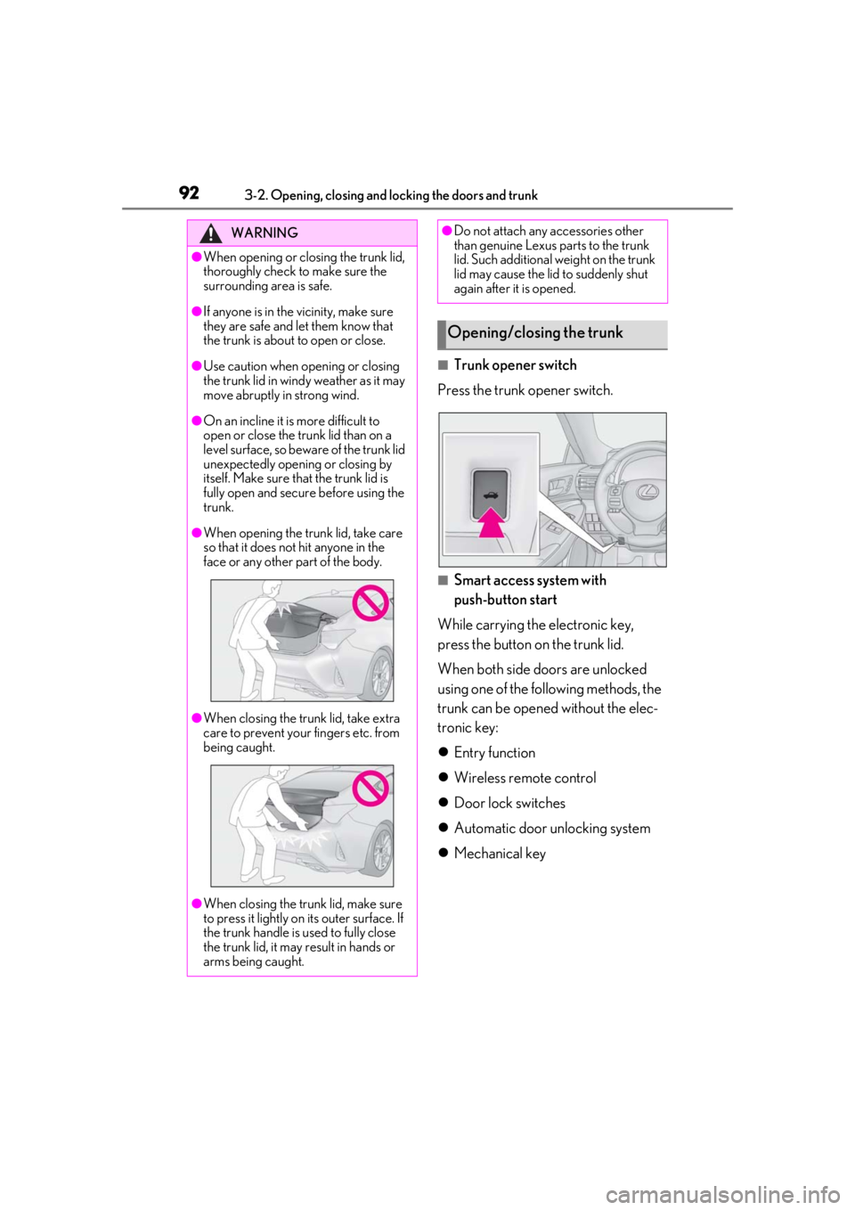 LEXUS RC300 2021  Owners Manual 923-2. Opening, closing and locking the doors and trunk
■Trunk opener switch
Press the trunk opener switch.
■Smart access system with 
push-button start
While carrying the electronic key, 
press t