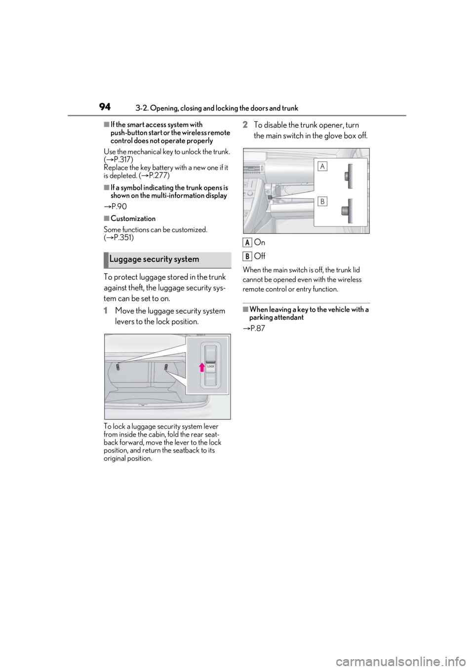 LEXUS RC300 2021  Owners Manual 943-2. Opening, closing and locking the doors and trunk
■If the smart access system with 
push-button start or the wireless remote 
control does not operate properly
Use the mechanical key  to unloc