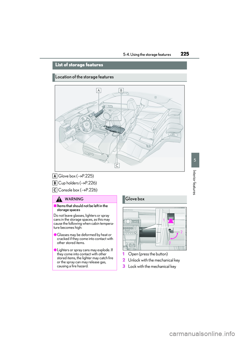 LEXUS RC300 2022  Owners Manual 2255-4. Using the storage features
RC350/RC300 Owners Manual
5
Interior features
5-4.Using the storage features
Glove box (P.225)
Cup holders ( P.226)
Console box ( P.226)
1Open (press the b