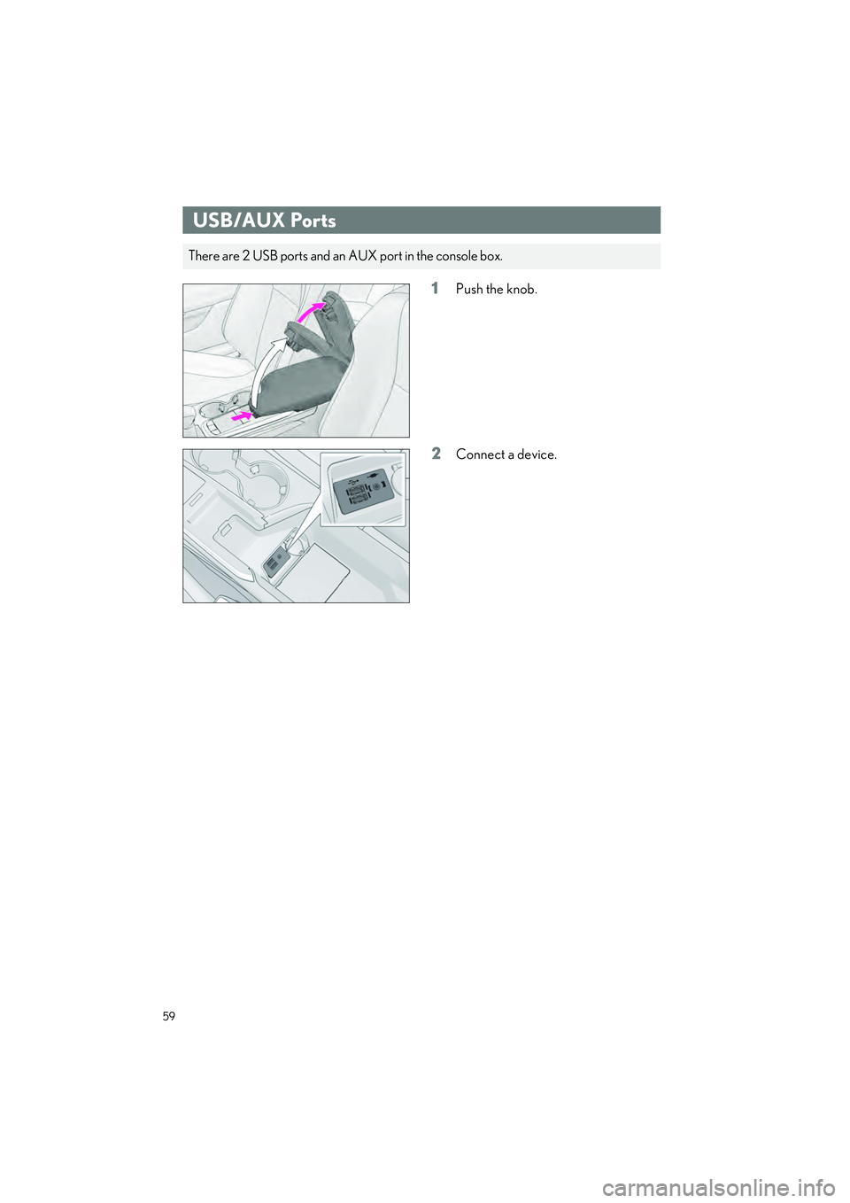 LEXUS RC300 2023  Owners Manual 59
RC350 AWD_RC350_RC300 AWD_RC300_QG_(U)
1Push the knob.
2Connect a device.
USB/AUX Ports
There are 2 USB ports and an AUX port in the console box. 