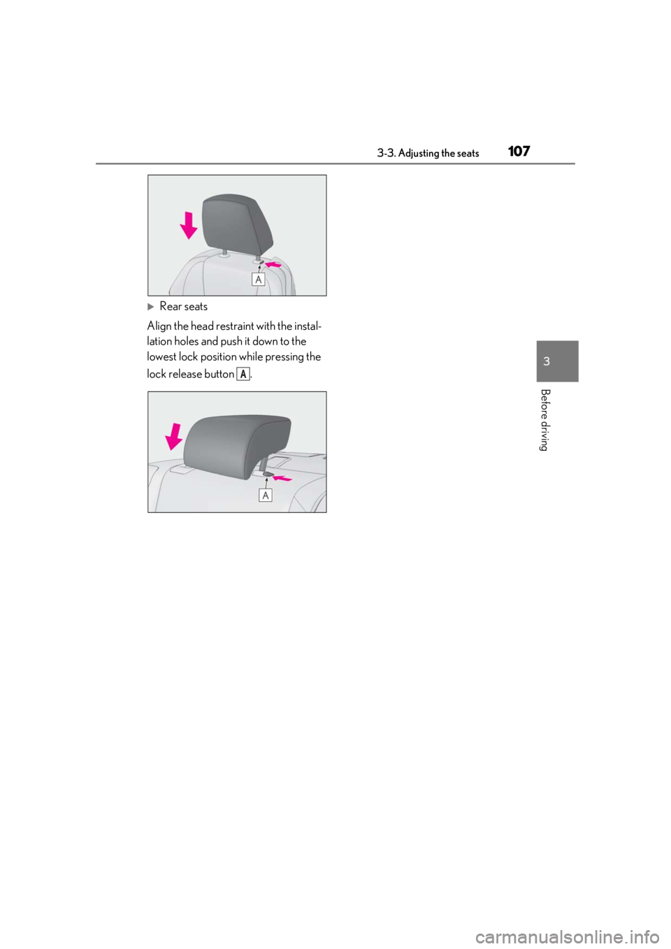 LEXUS RC350 2021  Owners Manual 1073-3. Adjusting the seats
3
Before driving
Rear seats
Align the head restraint with the instal-
lation holes and push it down to the 
lowest lock position while pressing the 
lock release button 
