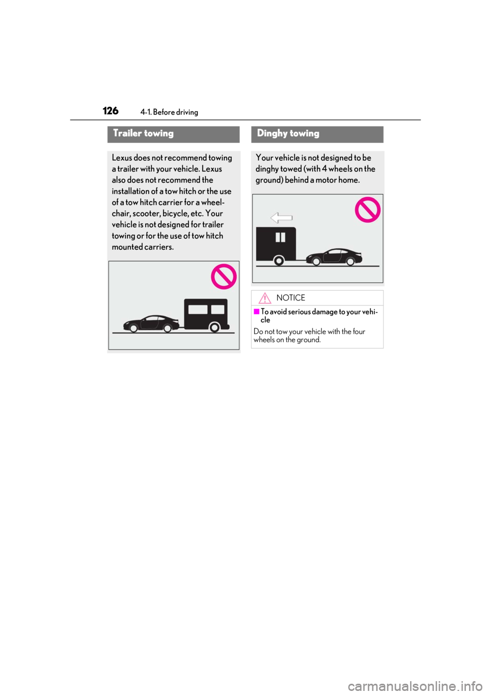 LEXUS RC350 2021  Owners Manual 1264-1. Before driving
Trailer towing
Lexus does not recommend towing 
a trailer with your vehicle. Lexus 
also does not recommend the 
installation of a tow hitch or the use 
of a tow hitch carrier f