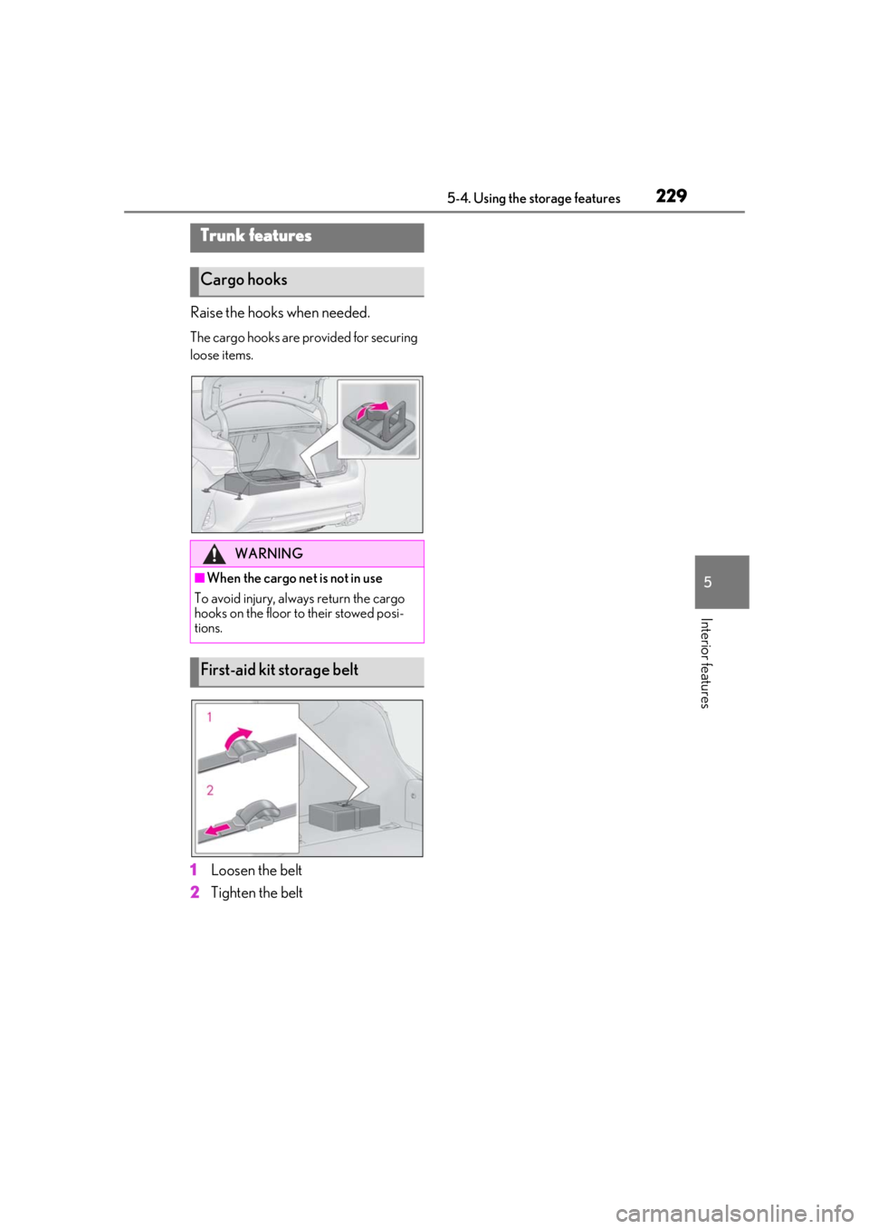 LEXUS RC350 2021  Owners Manual 2295-4. Using the storage features
5
Interior features
Raise the hooks when needed.
The cargo hooks are provided for securing 
loose items.
1Loosen the belt
2 Tighten the belt
Trunk features
Cargo hoo