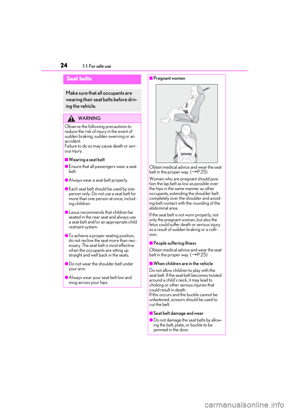 LEXUS RC350 2021  Owners Manual 241-1. For safe use
Seat belts
Make sure that all occupants are 
wearing their seat belts before driv-
ing the vehicle.
WARNING
Observe the following precautions to 
reduce the risk of injury in the e