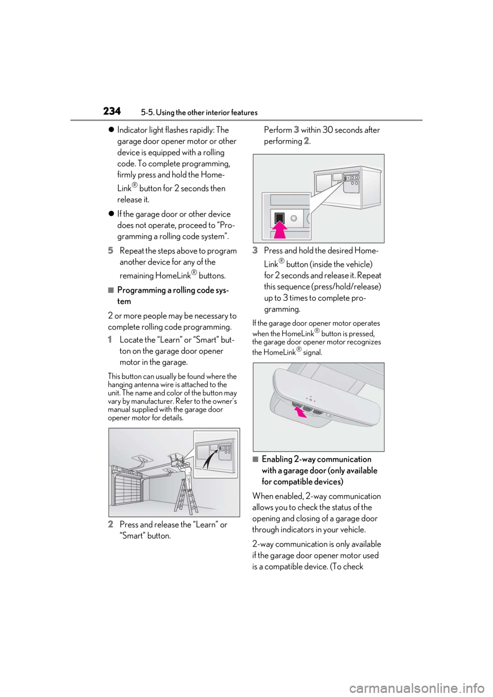 LEXUS RC350 2021  Owners Manual 2345-5. Using the other interior features
Indicator light flashes rapidly: The 
garage door opener motor or other 
device is equipped with a rolling 
code. To complete programming, 
firmly press an