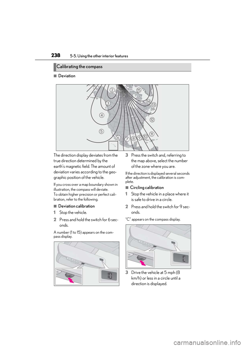 LEXUS RC350 2021  Owners Manual 2385-5. Using the other interior features
■Deviation
The direction display deviates from the 
true direction determined by the 
earth’s magnetic field. The amount of 
deviation varies according to