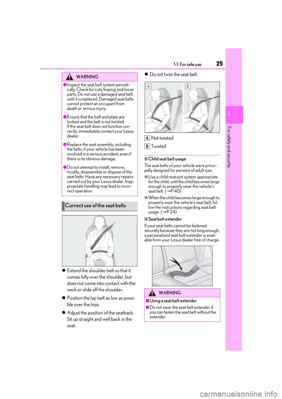 LEXUS RC350 2021  Owners Manual 251-1. For safe use
1
For safety and security
Extend the shoulder belt so that it 
comes fully over the shoulder, but 
does not come into contact with the 
neck or slide off the shoulder.
 Posit