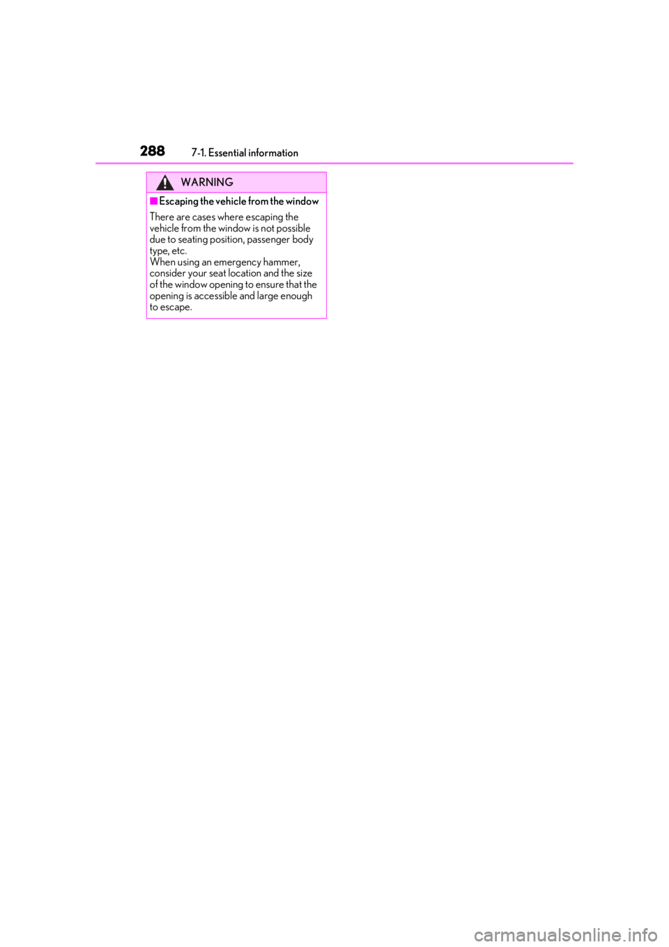 LEXUS RC350 2021  Owners Manual 2887-1. Essential information
WARNING
■Escaping the vehicle from the window
There are cases where escaping the 
vehicle from the window is not possible 
due to seating position, passenger body 
type