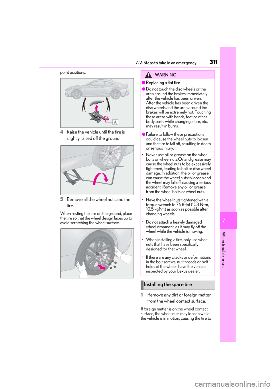 LEXUS RC350 2021  Owners Manual 3117-2. Steps to take in an emergency
7
When trouble arises
point positions.
4Raise the vehicle until the tire is 
slightly raised off the ground.
5 Remove all the wheel nuts and the 
tire.
When resti