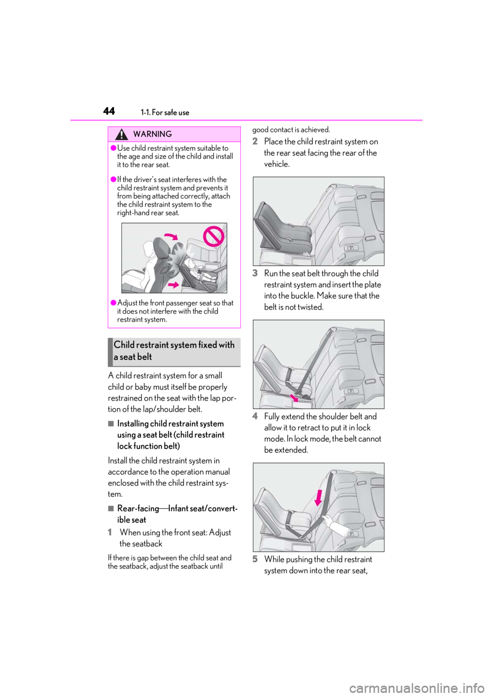 LEXUS RC350 2021  Owners Manual 441-1. For safe use
A child restraint system for a small 
child or baby must itself be properly 
restrained on the seat with the lap por-
tion of the lap/shoulder belt.
■Installing child restraint s