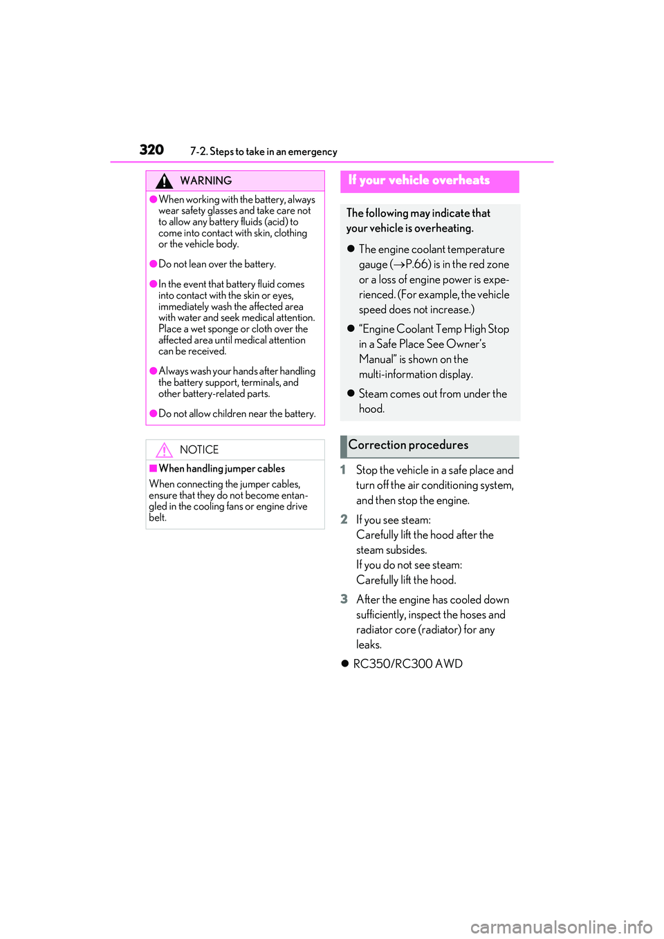 LEXUS RC350 2022  Owners Manual 3207-2. Steps to take in an emergency
RC350/RC300 Owners Manual
1Stop the vehicle in a safe place and 
turn off the air conditioning system, 
and then stop the engine.
2 If you see steam: 
Carefully 