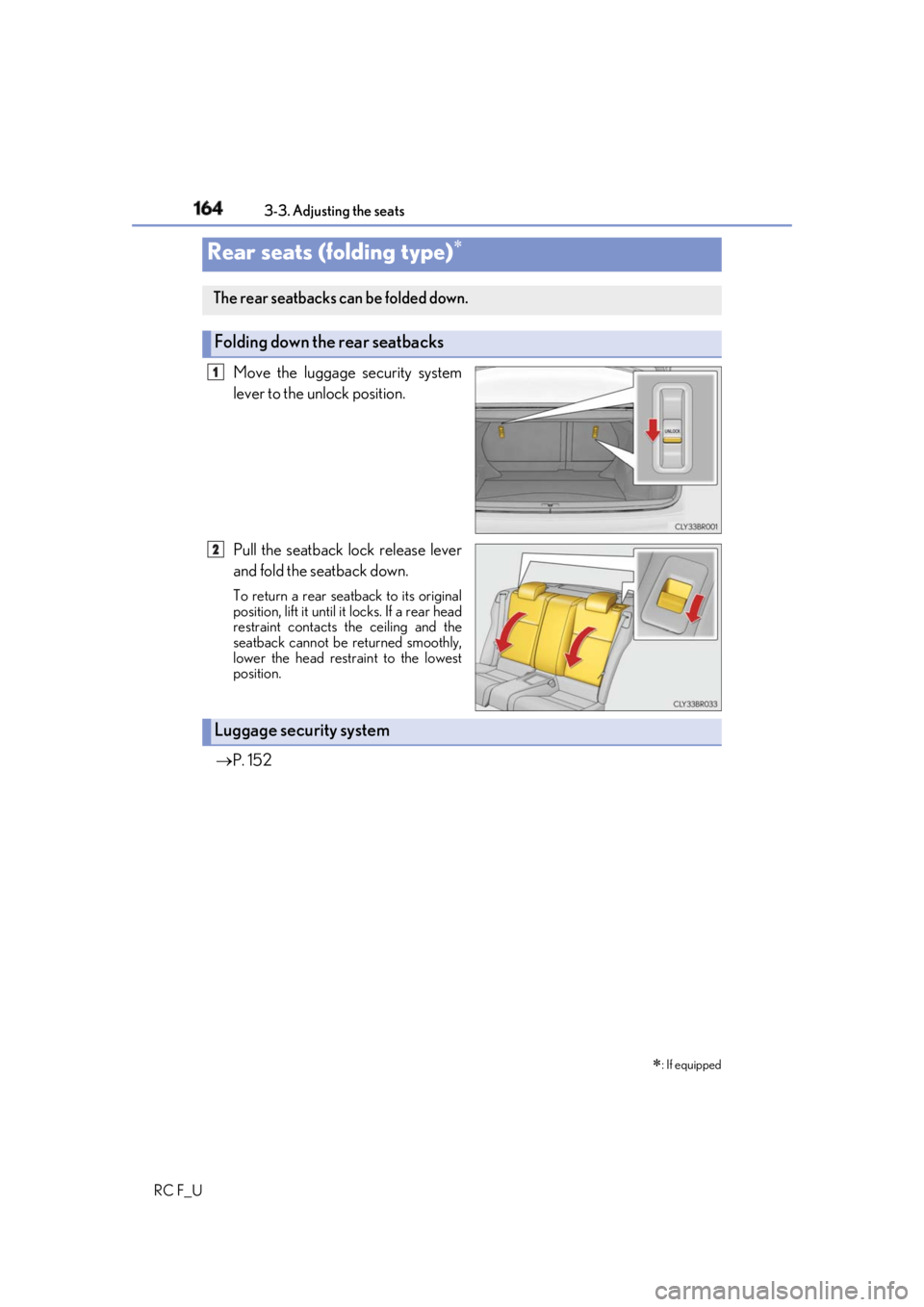 LEXUS RCF 2019  Owners Manual 164 3-3. Adjusting the seats
RC F_U Move the luggage security system
lever to the unlock position.
Pull the seatback lock release lever
and fold the seatback down. To return a rear seatback to its ori