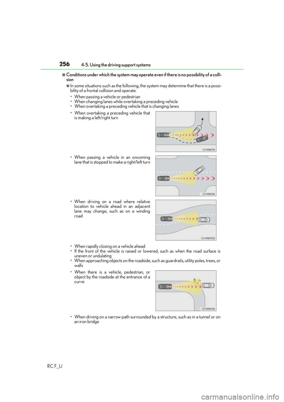 LEXUS RCF 2019  Owners Manual 256 4-5. Using the driving support systems
RC F_U ■
Conditions under which  the system may operate even if th ere is no possibility of a colli-
sion ●
In some situations such as the following, th 