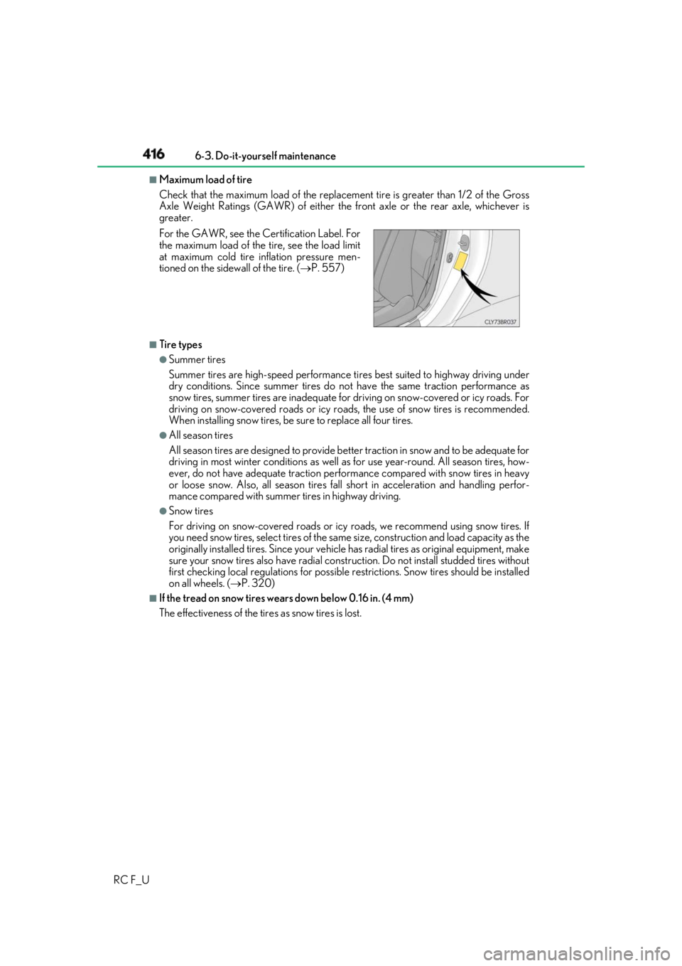 LEXUS RCF 2019  Owners Manual 416 6-3. Do-it-yourself maintenance
RC F_U ■
Maximum load of tire
Check that the maximum load of the replacement tire is greater than 1/2 of the Gross
Axle Weight Ratings (GAWR) of either the front 