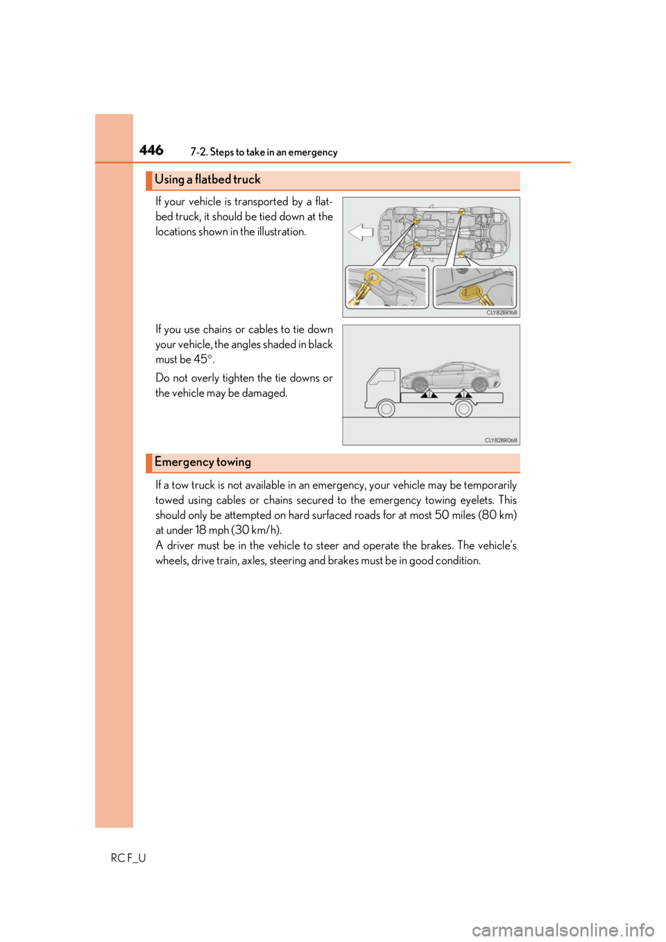 LEXUS RCF 2019  Owners Manual 446 7-2. Steps to take in an emergency
RC F_U If your vehicle is transported by a flat-
bed truck, it should be tied down at the
locations shown in the illustration.
If you use chains or cables to tie