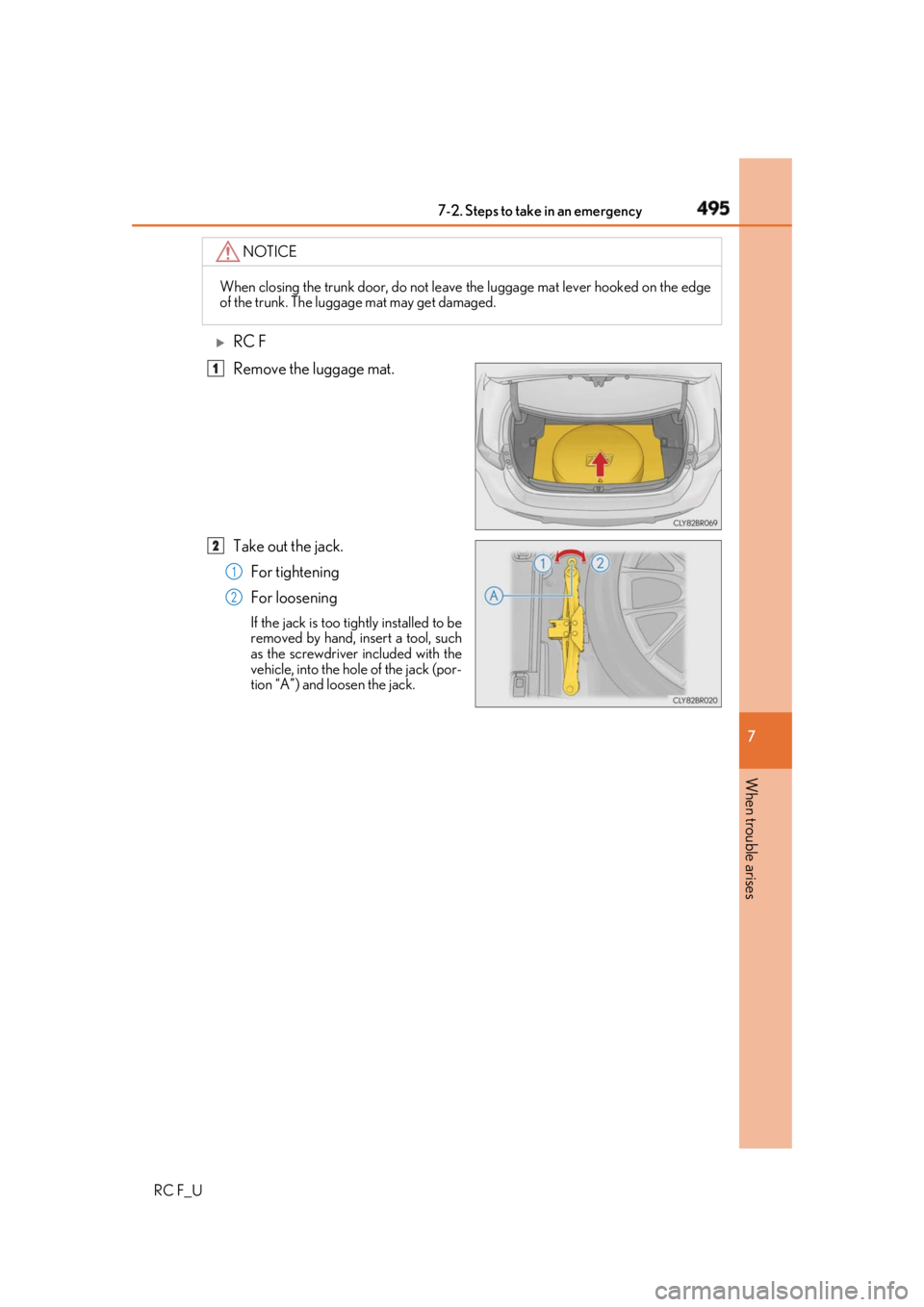 LEXUS RCF 2019  Owners Manual 4957-2. Steps to take in an emergency
RC F_U 7
When trouble arises 
RC F
Remove the luggage mat.
Take out the jack.
For tightening
For loosening If the jack is too tightly installed to be
removed b