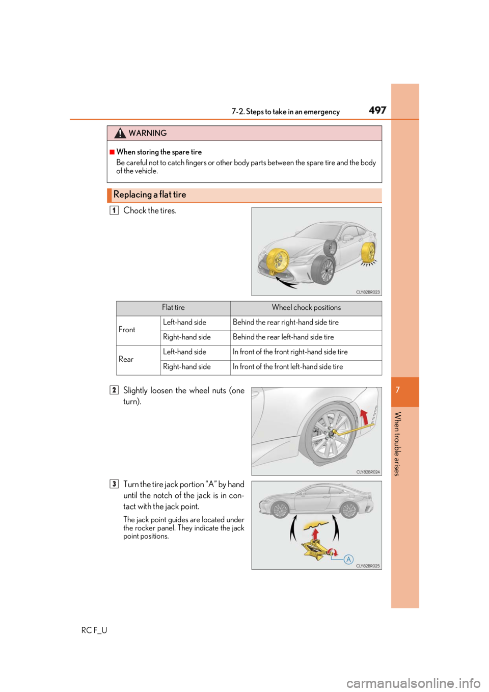 LEXUS RCF 2019  Owners Manual 4977-2. Steps to take in an emergency
RC F_U 7
When trouble arises Chock the tires.
Slightly loosen the wheel nuts (one
turn).
Turn the tire jack portion “A” by hand
until the notch of the jack is