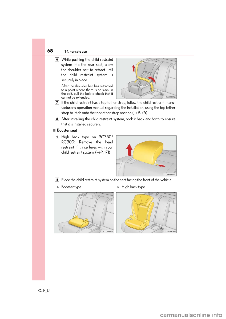 LEXUS RCF 2019  Owners Manual 68 1-1. For safe use
RC F_U While pushing the child restraint
system into the rear seat, allow
the shoulder belt to retract until
the child restraint system is
securely in place. After the shoulder be