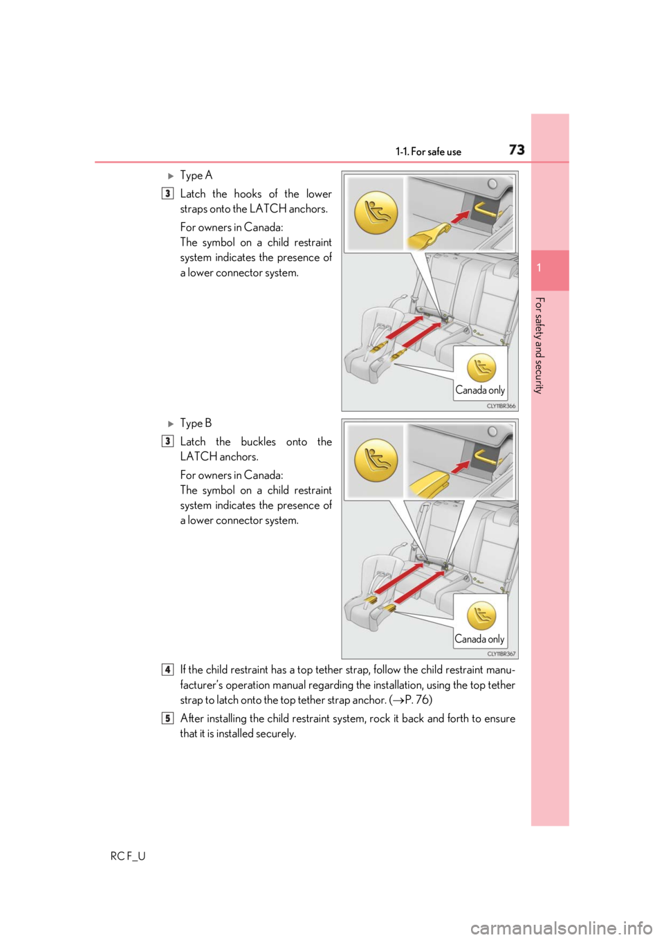 LEXUS RCF 2019  Owners Manual 731-1. For safe use
1
For safety and security
RC F_U 
Type A
Latch the hooks of the lower
straps onto the LATCH anchors.
For owners in Canada:
The symbol on a child restraint
system indicates the p