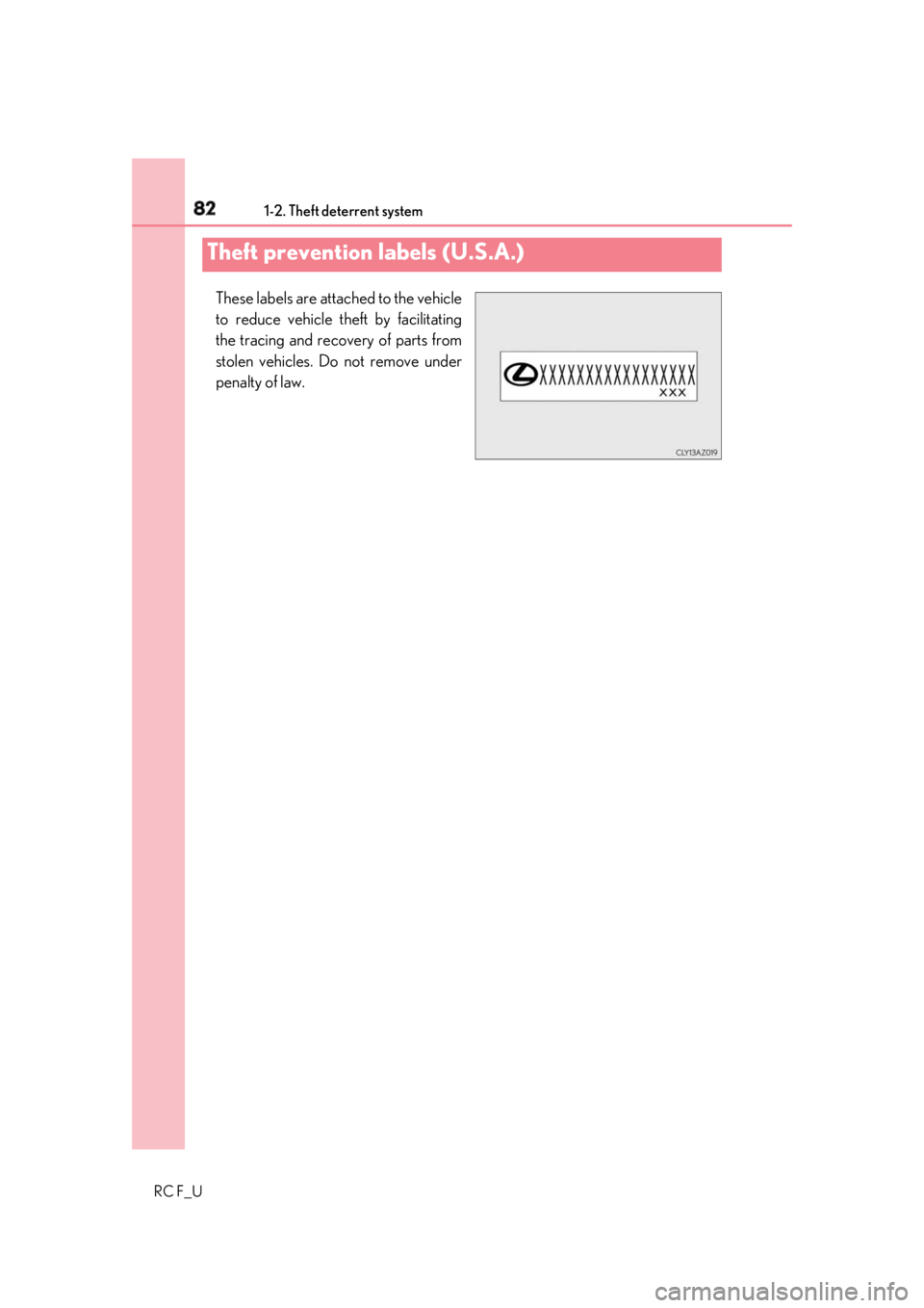 LEXUS RCF 2019  Owners Manual 82 1-2. Theft deterrent system
RC F_U These labels are attached to the vehicle
to reduce vehicle theft by facilitating
the tracing and recovery of parts from
stolen vehicles. Do not remove under
penal
