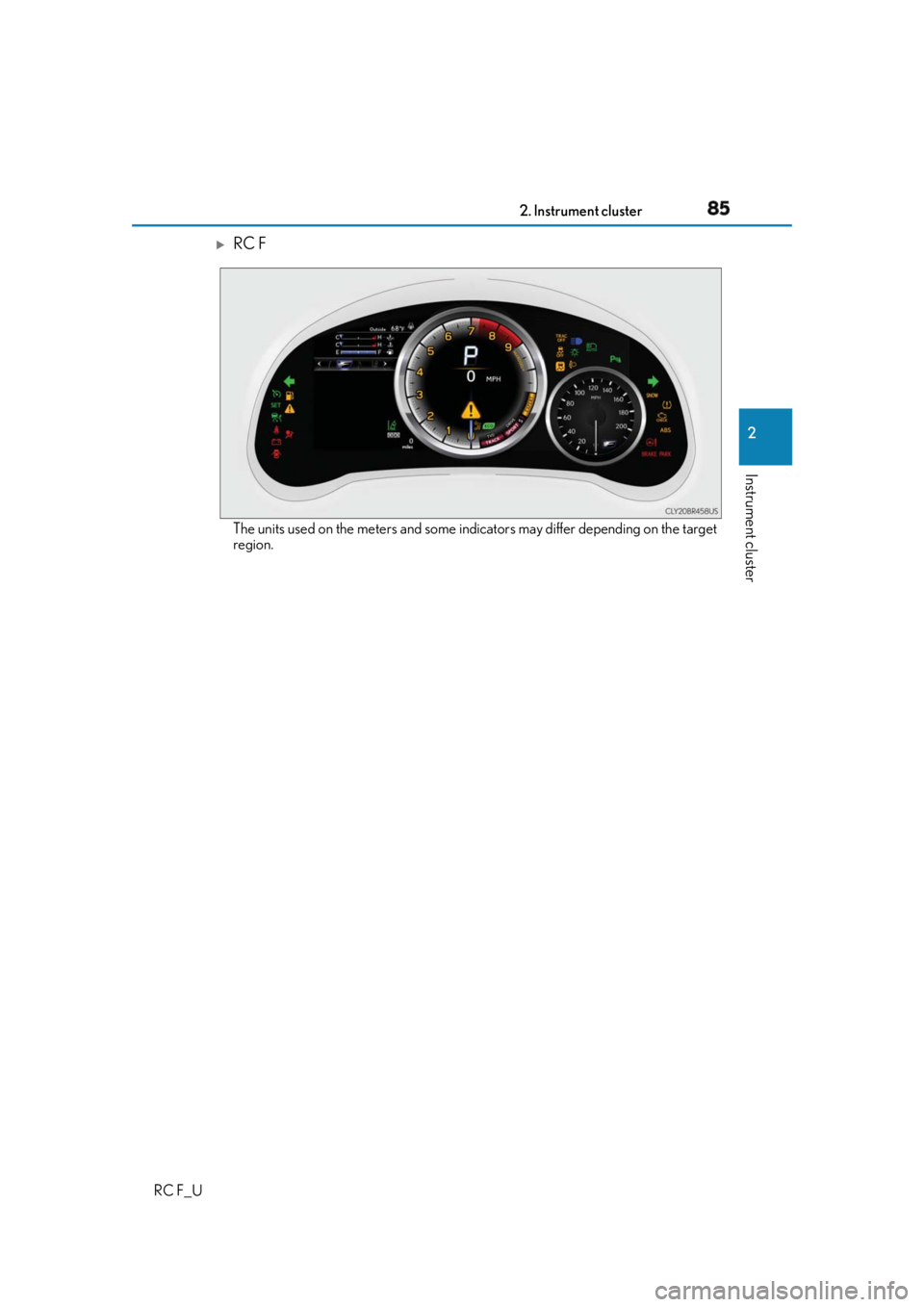 LEXUS RCF 2019  Owners Manual 852. Instrument cluster
2
Instrument cluster
RC F_U 
RC F
The units used on the meters and some indi cators may differ depending on the target
region. 