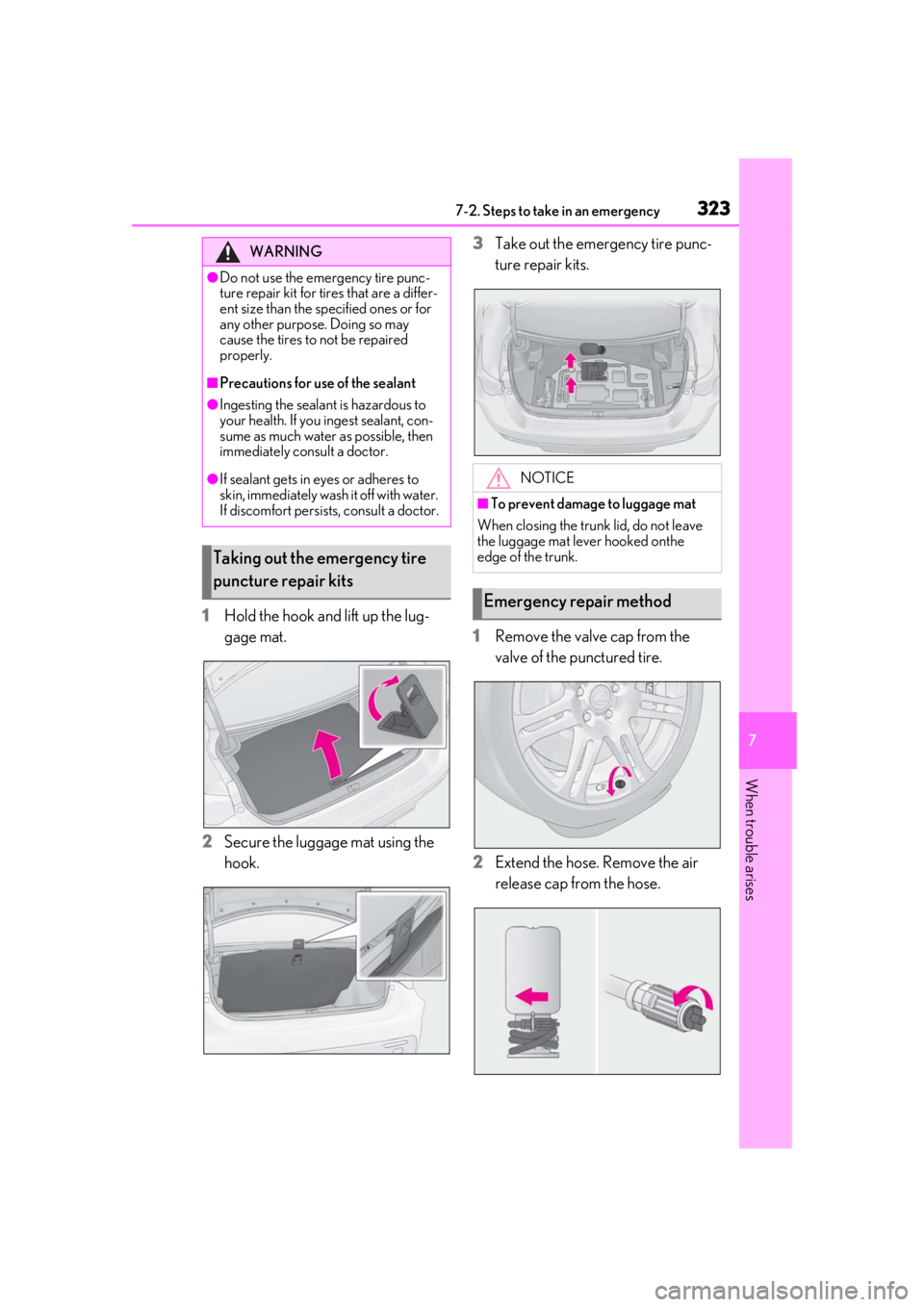 LEXUS RCF 2021  Owners Manual 3237-2. Steps to take in an emergency
7
When trouble arises
1Hold the hook and lift up the lug-
gage mat.
2 Secure the luggage mat using the 
hook. 3
Take out the emergency tire punc-
ture repair kits