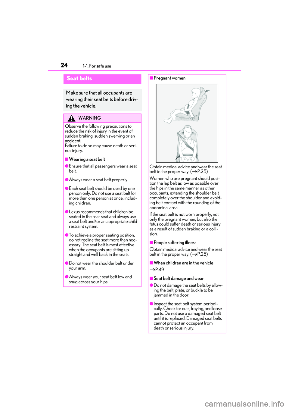 LEXUS RCF 2022  Owners Manual 241-1. For safe use
RC F Owners Manual
Seat belts
Make sure that all occupants are 
wearing their seat belts before driv-
ing the vehicle.
WARNING
Observe the following precautions to 
reduce the ris