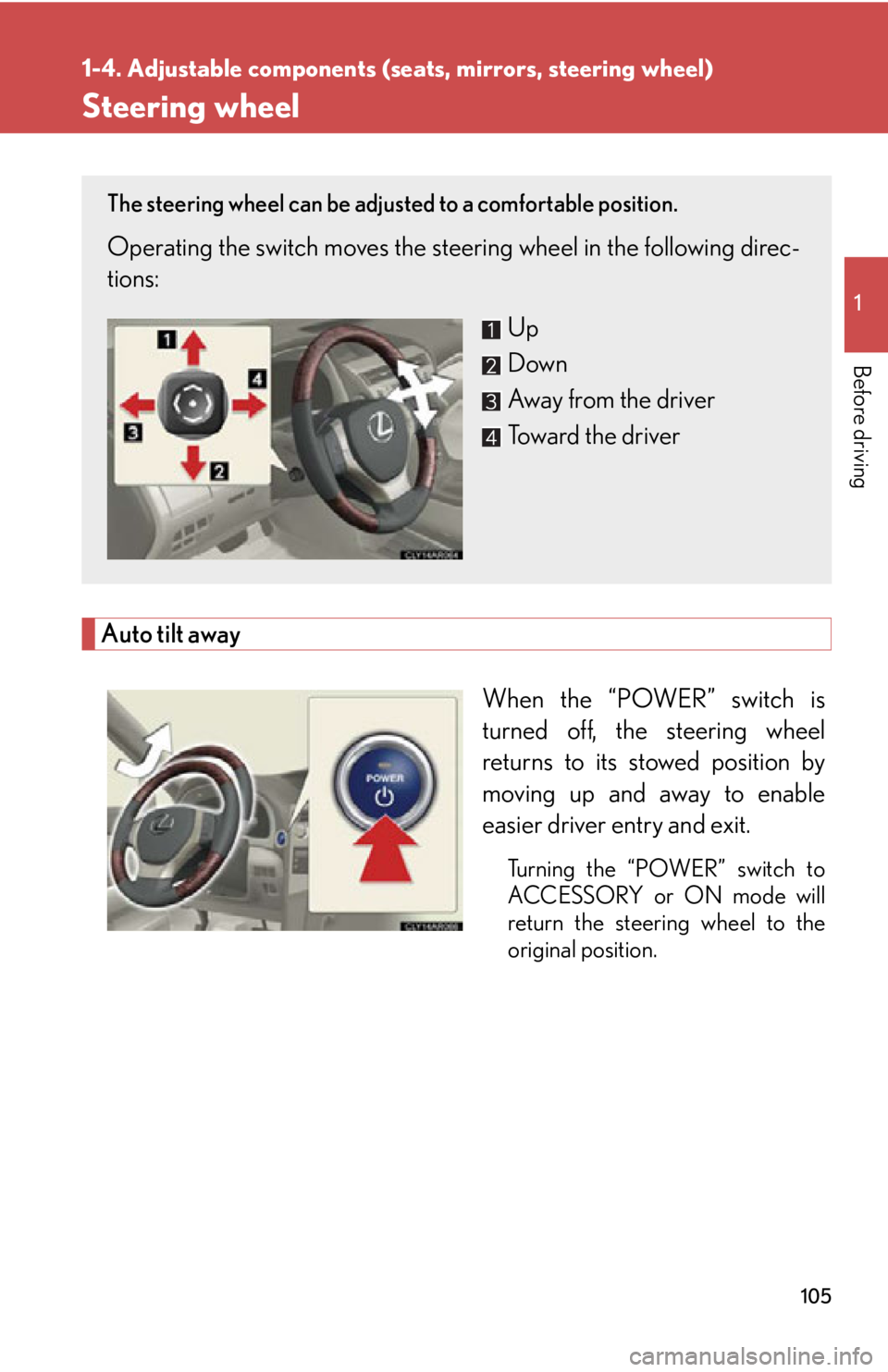LEXUS RX450h 2015  Owners Manual 10511-4. Adjustable components (s eats, mirrors, steering wheel)
Before driving Steering wheel
Auto tilt away
When the “POWER” switch is
turned off, the steering wheel
returns to its stowed positi