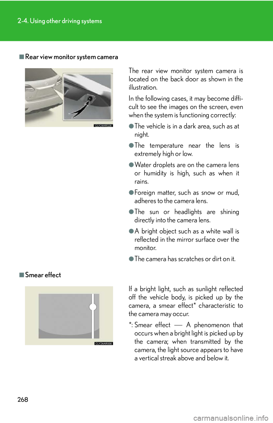 LEXUS RX450h 2015 Owners Manual 2682-4. Using other driving systems
■
Rear view monitor system camera
■
Smear effect The rear view monitor system camera is
located on the back door as shown in the
illustration.
In the following LEXUS RX450h 2015 Owners Manual 2682-4. Using other driving systems
■
Rear view monitor system camera
■
Smear effect The rear view monitor system camera is
located on the back door as shown in the
illustration.
In the following