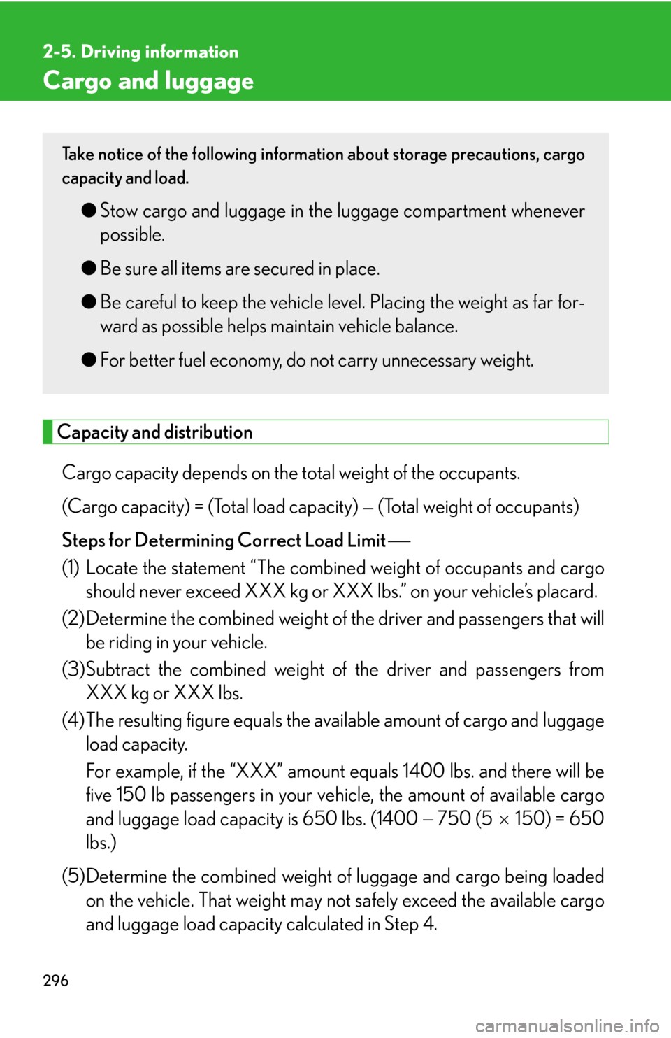 LEXUS RX450h 2015  Owners Manual 2962-5. Driving information
Cargo and luggage
Capacity and distribution
Cargo capacity depends on the to tal weight of the occupants. 
(Cargo capacity) = (Total load capa city) — (Total weight of oc