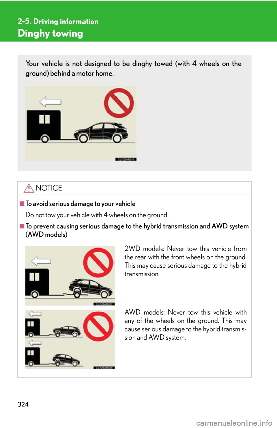 LEXUS RX450h 2015  Owners Manual 3242-5. Driving information
Dinghy towing
NOTICE■
To avoid serious damage to your vehicle
Do not tow your vehicle with 4 wheels on the ground.■
To prevent causing serious damage to  the hybrid tra