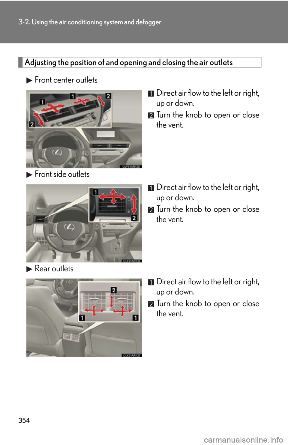 LEXUS RX450h 2015  Owners Manual 3543-2. Using the air conditio ning system and defogger
Adjusting the position of and opening and closing the air outlets
Front center outlets
Direct air flow to the left or right,
up or down.
Turn th