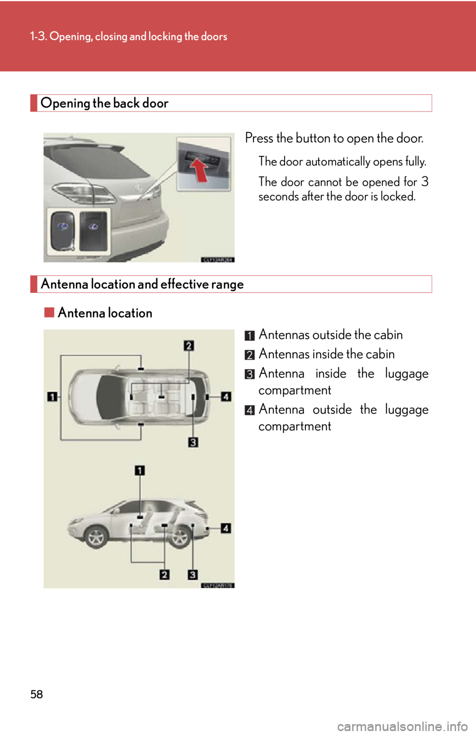 LEXUS RX450h 2015  Owners Manual 581-3. Opening, closing and locking the doors
Opening the back door
Press the button to open the door. The door automatically opens fully.
The door cannot be opened for 3
seconds after the door is loc