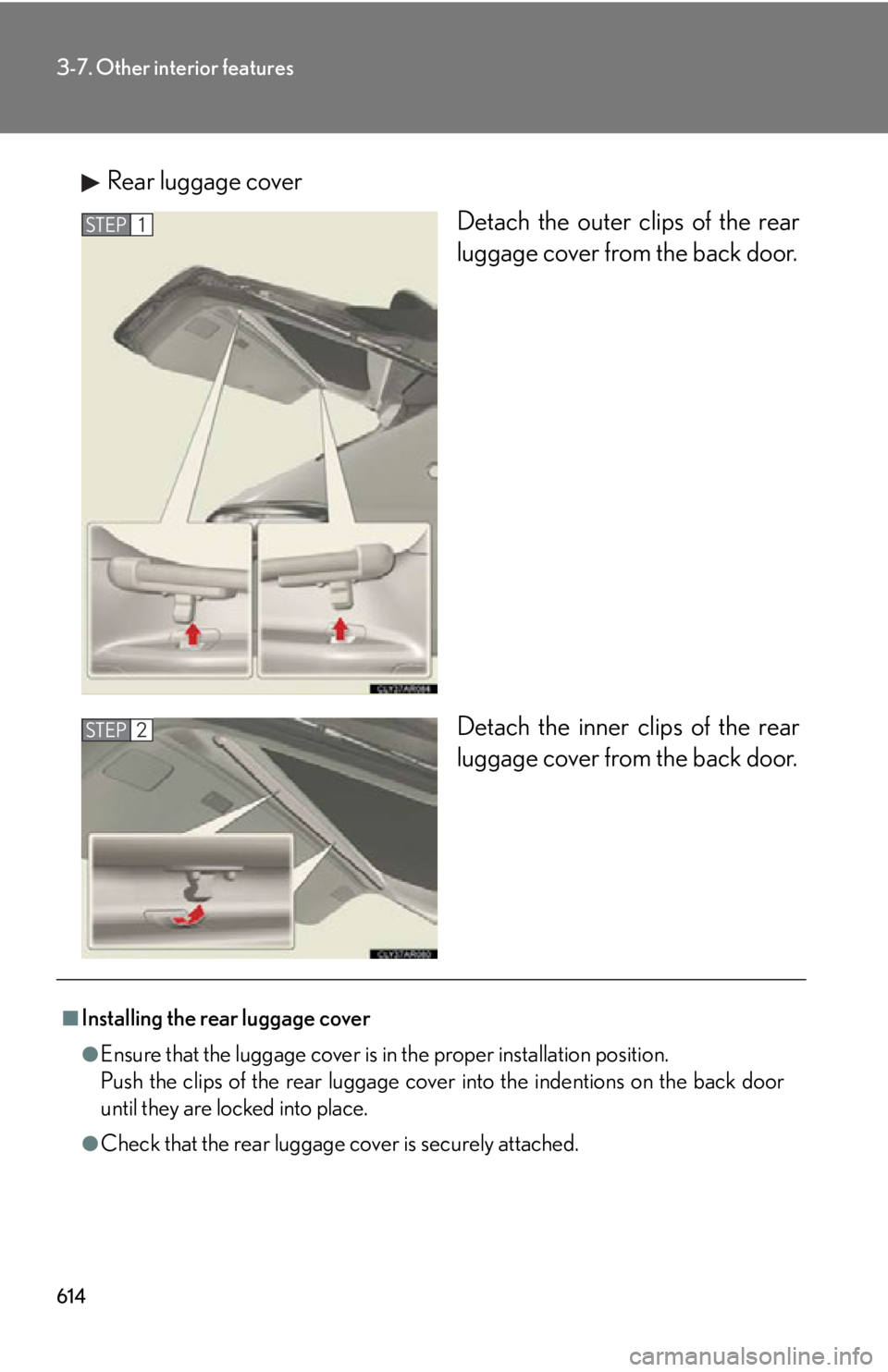 LEXUS RX450h 2015  Owners Manual 6143-7. Other interior features
Rear luggage cover
Detach the outer clips of the rear
luggage cover from the back door.
Detach the inner clips of the rear
luggage cover from the back door.STEP 1
STEP 