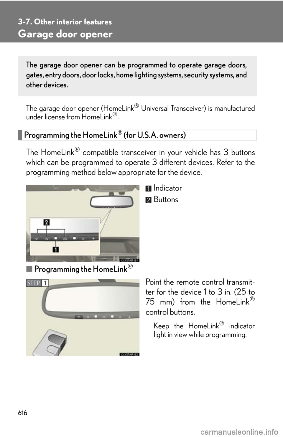 LEXUS RX450h 2015  Owners Manual 6163-7. Other interior features
Garage door opener The garage door opener (HomeLink 
 Universal Transceiver) is manufactured
under license from HomeLink 
.
Programming the HomeLink 
 (for U.S