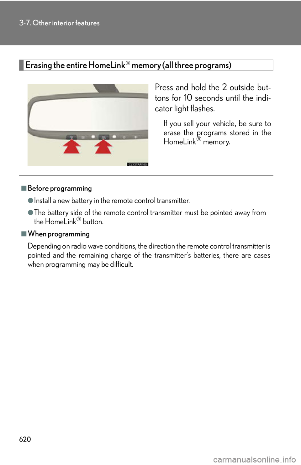 LEXUS RX450h 2015  Owners Manual 6203-7. Other interior features
Erasing the entire HomeLink 
 memory (all three programs)
Press and hold the 2 outside but-
tons for 10 seconds until the indi-
cator light flashes. If you sell your