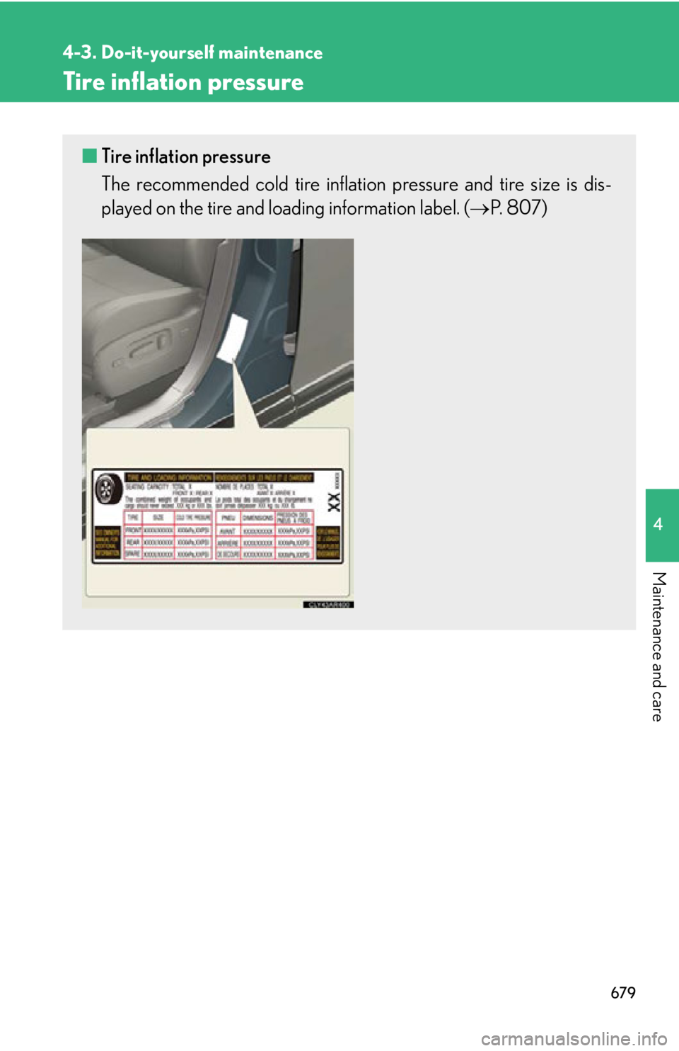 LEXUS RX450h 2015  Owners Manual 6794-3. Do-it-yourself maintenance
4
Maintenance and care Tire inflation pressure ■ Tire inflation pressure
The recommended cold tire inflation  pressure and tire size is dis-
played on the tire and